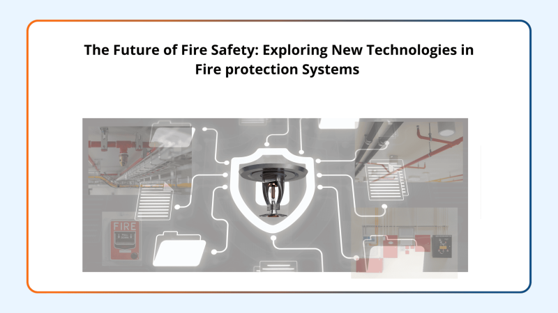 the-future-of-fire-safety-exploring-new-technologies-in-fire-protection-systems